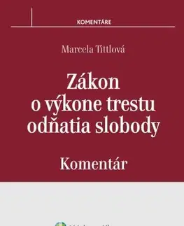 Trestné právo Zákon o výkone trestu odňatia slobody - komentár - Marcela Tittlová