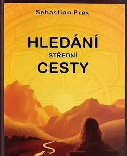 Česká beletria Hledání střední cesty - Sebastian Prax