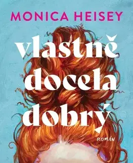 Romantická beletria Vlastně docela dobrý - Monica Heisey