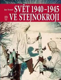 Vojnová literatúra - ostané Svět 1940 - 1945 ve stejnokroji - Jan Tomášek