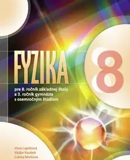 Učebnice pre ZŠ - ostatné Fyzika pre 8. ročník základnej školy a 3. ročník gymn. s osemročným štúdiom - Václav Koubek,Viera Lapitková,Ľubica Morková