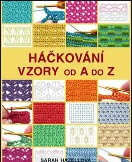 Pletenie, hačkovanie, vyšívanie, paličkovanie Háčkování Vzory od A do Z - Sarah Hazellova