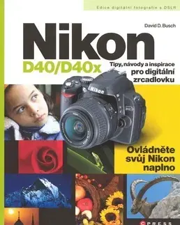 Fotografovanie, digitálna fotografia Nikon D40/D40x - David D. Busch