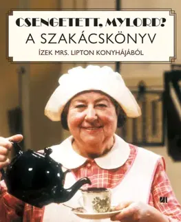 Kuchárky - ostatné Csengetett, Mylord? - A szakácskönyv - Ízek Mrs. Lipton konyhájából - István Boromisza