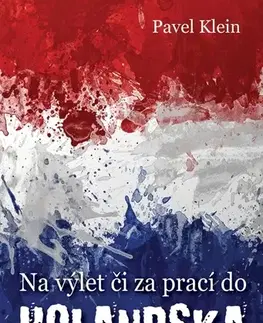 Geografia - ostatné Na výlet čí za prací do Holandska - Pavel Klein