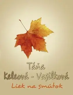 Slovenská beletria Liek na smútok, 2. vydanie - Táňa Keleová-Vasilková
