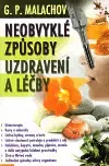 Alternatívna medicína - ostatné Neobvyklé způsoby uzdravení a léčby - Gennadij P. Malachov