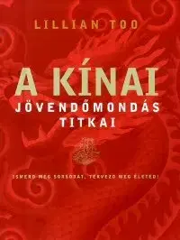 Zdravie, životný štýl - ostatné A kinai jövendőmondás titkai - Lillian Too