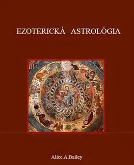 Astrológia, horoskopy, snáre Ezoterická Astrológia - Alice A. Baileyová