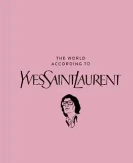 Dizajn, úžitkové umenie, móda The World According to Yves Saint Laurent - Jean-Christophe Napias,Patrick Mauries