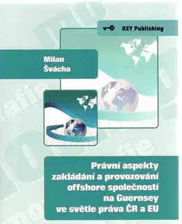Obchodné právo Právní aspekty zakládání a provozování offshore spoločnosti na Guernsey ve světle práva ČR a EU - Milan Švácha