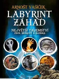 Mystika, proroctvá, záhady, zaujímavosti Labyrint záhad - Největší tajemství Čech, Moravy a Slezska - Arnošt Vašíček