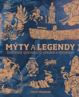 Mytológia Mýty a legendy: Ilustrovaný sprievodca ich pôvodom a významom - Philip Wilkinson,Marína Terenová