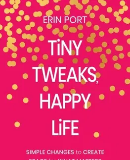 Motivačná literatúra Tiny Tweaks, Happy Life - Erin Port