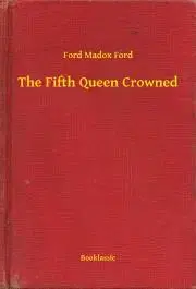 Svetová beletria The Fifth Queen Crowned - Ford Madox Ford