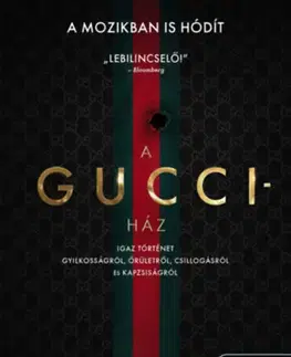 Fejtóny, rozhovory, reportáže A Gucci-ház - Igaz történet gyilkosságról, őrületről, csillogásról és kapzsiságról - Sara Gay Forden