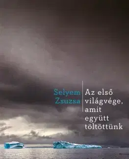 Svetová beletria Az első világvége, amit együtt töltöttünk - Selyem Zsuzsa