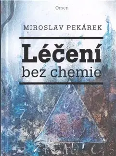 Alternatívna medicína - ostatné Léčení bez chemie - Miroslav Pekárek