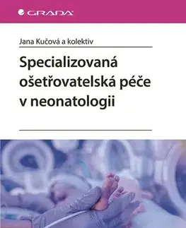 Ošetrovateľstvo, opatrovateľstvo Specializovaná ošetřovatelská péče v neonatologii - Jana Kučová