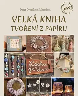 Výrobky z papiera Velká kniha tvoření z papíru - Lucie Dvořáková - Liberdová