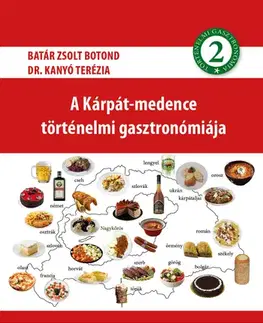 Národná kuchyňa - ostatné A Kárpát-medence történelmi gasztronómiája 2. - Zsolt Botond Batár,Terézia Kanyó