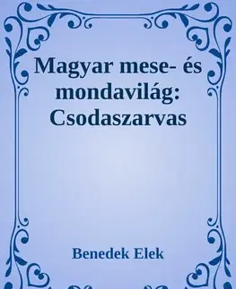 Svetová beletria Magyar mese- és mondavilág: Csodaszarvas - Elek Benedek