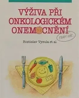 Zdravá výživa, diéty, chudnutie Výživa při onkologickém onemocnění - Rostislav Vyzula