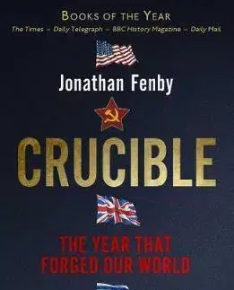 História - ostatné Crucible - The Year that Forged Our World - Fenby Jonathan