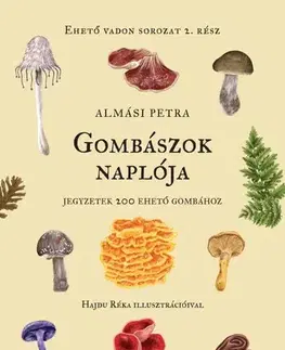 Hubárstvo Gombászok naplója - Egy napló a gombász jegyzetekhez - Petra Almási