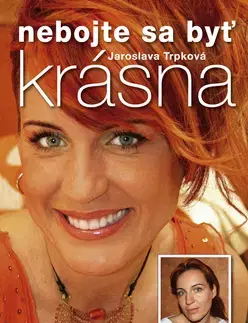 Krása, móda, kozmetika Nebojte sa byť krásna - Jaroslava Trpková