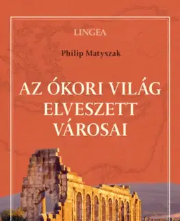 Starovek Az ókori világ elveszett városai - Matyszak Philip