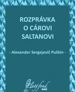 Rozprávky Rozprávka o cárovi Saltanovi - Alexander Sergejevič Puškin