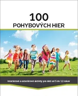 Výchova, cvičenie a hry s deťmi 100 pohybových hier - Kolektív autorov