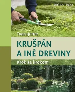 Okrasná záhrada Tvarujeme krušpán a iné dreviny - Heinrich Beltz