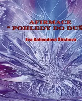 Duchovný rozvoj Eva Kalivodová Štichová Afirmace - Pohledy do duše