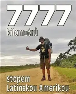 Cestopisy 7777 kilometrů stopem latinskou Amerikou - Jan Švehlík