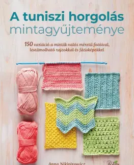 Pletenie, hačkovanie, vyšívanie, paličkovanie A tuniszi horgolás mintagyűjteménye - Anna Nikipirowicz