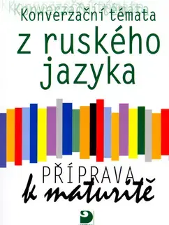Maturity - Ostatné Konverzační témata z ruského jazyka Příprava k maturitě - Světlana Michlová
