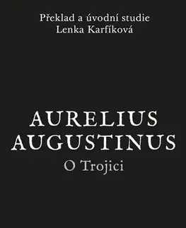 Kresťanstvo O Trojici - Aurelius Augustinus,Lenka Karfíková