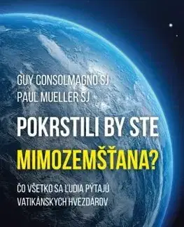 Fejtóny, rozhovory, reportáže Pokrstili by ste mimozemšťana? - Guy Consolmagno,Paul Mueller