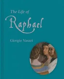 Biografie - ostatné The Life of Raphael - Giorgio Vasari