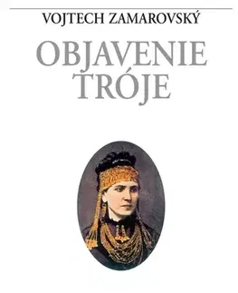 História - ostatné Objavenie Tróje - Vojtech Zamarovský