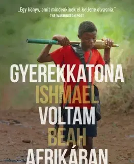 Biografie - ostatné Gyerekkatona voltam Afrikában - Beah Ishmael