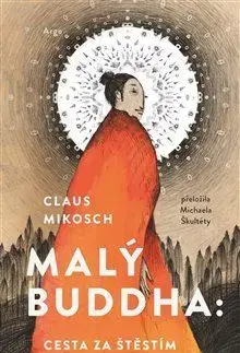 Svetová beletria Malý Buddha: Cesta za štěstím - Claus Mikosch,Michaela Škultéty