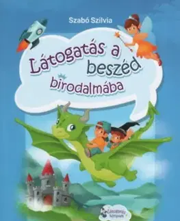 Pedagogika, vzdelávanie, vyučovanie Látogatás a beszéd birodalmába - Logopédiai feladatgyűjtemény a nyelvi késés és nyelvi zavar logopédiai terápiás ellátásához - Szilvia Szabó