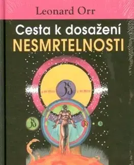 Ezoterika - ostatné Cesta k dosažení nesmrtelnosti - Leonard Orr
