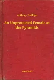 Svetová beletria An Unprotected Female at the Pyramids - Anthony Trollope