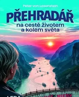 Cestopisy Přehradář na cestě životem a kolem světa - Peter von Losenstein,Jan Heralecký