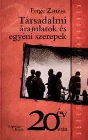 Sociológia, etnológia Társadalmi áramlatok és egyéni szerepek - Ferge Zsuzsa