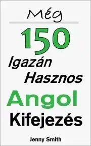 Učebnice a príručky Még 150 Igazán Hasznos Angol Kifejezés - Jenny Smith